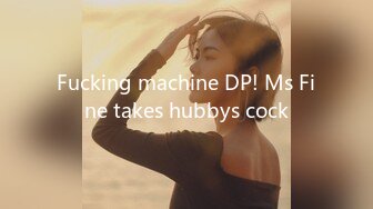 Fucking machine DP! Ms Fine takes hubbys cock